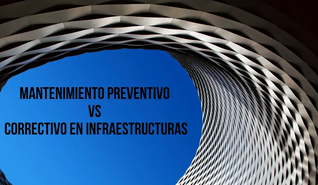 Mantenimiento preventivo vs correctivo en infraestructuras: La guía definitiva